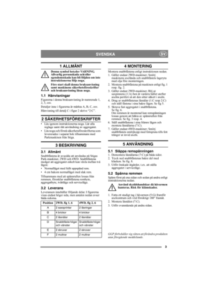 Page 33
SVENSKASV
1 ALLMÄNT
Denna symbol betyder VARNING. 
Allvarlig personskada och/eller 
egendomsskada kan bli följden om inte 
instruktionerna följs noga.
Före start skall denna bruksanvisning 
samt maskinens säkerhetsföreskrifter 
och bruksanvisning läsas noga.
1.1 Hänvisningar
Figurerna i denna bruksanvisning är numrerade 1, 
2, 3, osv. 
Detaljer inne i figurerna är märkta A, B, C, osv.
Hänvisning till detalj C i figur 2 skrivs “2:C”.
2 SÄKERHETSFÖRESKRIFTER
• Läs igenom instruktionerna noga. Lär alla...
