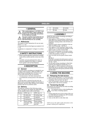 Page 99
ENGLISHEN
1 GENERAL
This symbol indicates CAUTION. Seri-
ous personal injury and/or damage to 
property may result if the instructions 
are not followed carefully.
You must read these instructions for use 
and the machine’s safety instructions 
and instructions for use carefully.
1.1 ReferencesThe figures in these instructions for use are num-
bered 1, 2, 3, etc. 
Components shown in the figures are marked A, B, 
C, etc.
A reference to component C in figure 2 is written 
“2:C”.
2 SAFETY INSTRUCTIONS
•...