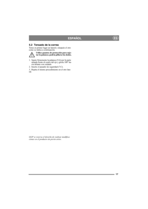 Page 1717
ESPAÑOLES
5.2 Tensado de la correa
Tense en primer lugar un lateral y después el otro 
como se indica a continuación.
Utilice guantes de protección para suje-
tar la palanca; podría pillarse los dedos.
1. Sujete firmemente la palanca (5:G) por la parte 
situada frente al centro del eje y gírela 180° ha-
cia delante con cuidado.
2. Inserte el pasador de seguridad (7:C).
3. Repita el mismo procedimiento en el otro late-
ral.
GGP se reserva el derecho de realizar modifica-
ciones en el producto sin...