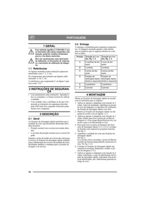 Page 1818
PORTUGUESEPT
1 GERAL
Este símbolo significa CUIDADO. Caso 
as instruções não sejam cumpridas com 
atenção, poderão resultar ferimentos 
graves e/ou danos materiais.
Deve ler atentamente estas instruções 
de utilização, as instruções de seguran-
ça e instruções de utilização da máqui-
na.
1.1 Referências
As figuras incluídas nestas instruções aparecem 
numeradas como 1, 2, 3, etc. 
Os componentes apresentados nas figuras estão 
marcados A, B, C, etc.
A referência a um componente C na figura 2 apa-
rece...