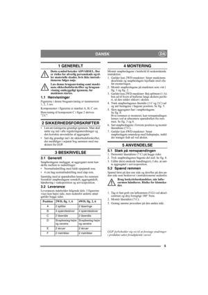Page 55
DANSKDA
1 GENERELT
Dette symbol betyder ADVARSEL. Der 
er risiko for alvorlig personskade og/el-
ler materielle skader, hvis ikke instruk-
tionerne følges nøje.
Læs denne brugsanvisning samt maski-
nens sikkerhedsforskrifter og brugsan-
visning omhyggeligt igennem, før 
maskinen startes.
1.1 Henvisninger
Figurerne i denne brugsanvisning er nummereret 
1, 2, 3 osv. 
Komponenter i figurerne er mærket A, B, C osv.
Henvisning til komponent C i figur 2 skrives 
”2:C”.
2 SIKKERHEDSFORSKRIFTER
• Læs...