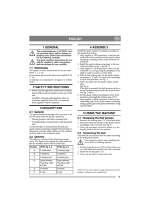 Page 99
ENGLISHEN
1 GENERAL
This symbol indicates CAUTION. Seri-
ous personal injury and/or damage to 
property may result if the instructions 
are not followed carefully.
You must read these instructions for use 
and the machine’s safety instructions 
and instructions for use carefully.
1.1 ReferencesThe figures in these instructions for use are num-
bered 1, 2, 3, etc. 
Components shown in the figures are marked A, B, 
C, etc.
A reference to component C in figure 2 is written 
“2:C”.
2 SAFETY INSTRUCTIONS
•...