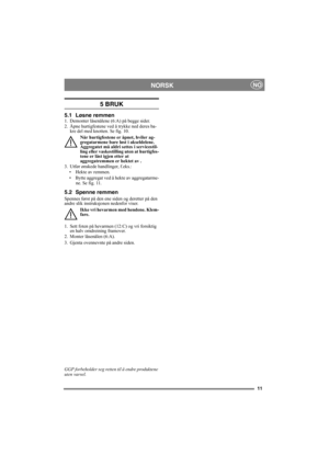 Page 1111
NORSKNO
5 BRUK
5.1 Løsne remmen1. Demonter låsenålene (6:A) på begge sider.
2. Åpne hurtigfestene ved å trykke ned deres ba-
kre del med knotten. Se fig. 10.
Når hurtigfestene er åpnet, hviler ag-
gregatarmene bare løst i akseldelene. 
Aggregatet må aldri settes i servicestil-
ling eller vaskestilling uten at hurtigfes-
tene er låst igjen etter at 
aggregatremmen er hektet av .
3. Utfør ønskede handlinger, f.eks.:
• Hekte av remmen.
• Bytte aggregat ved å hekte av aggregatarme-
ne. Se fig. 11.
5.2...