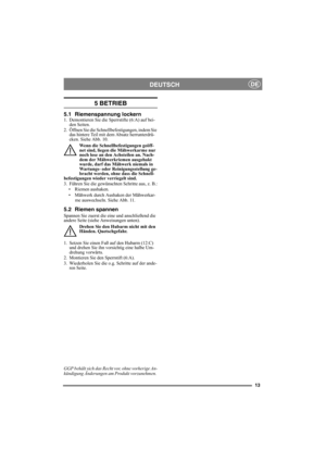 Page 1313
DEUTSCHDE
5 BETRIEB
5.1 Riemenspannung lockern1. Demontieren Sie die Sperrstifte (6:A) auf bei-
den Seiten.
2. Öffnen Sie die Schnellbefestigungen, indem Sie 
das hintere Teil mit dem Absatz herrunterdrü-
cken. Siehe Abb. 10.
Wenn die Schnellbefestigungen geöff-
net sind, liegen die Mähwerkarme nur 
noch lose an den Achsteilen an. Nach-
dem der Mähwerkriemen ausgehakt 
wurde, darf das Mähwerk niemals in 
Wartungs- oder Reinigungsstellung ge-
bracht werden, ohne dass die Schnell-
befestigungen wieder...