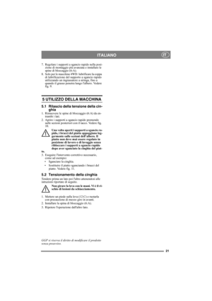 Page 2121
ITALIANOIT
7. Regolare i supporti a sgancio rapido nella posi-
zione di montaggio più avanzata e installare le 
spine di bloccaggio (6:A).
8. Solo per le macchine 4WD: lubrificare la coppa 
di lubrificazione del supporto a sgancio rapido 
utilizzando un ingrassatore a siringa, fino a 
quando il grasso penetra lungo lalbero. Vedere 
fig. 9.
5 UTILIZZO DELLA MACCHINA 
5.1 Rilascio della tensione della cin-
ghia
1. Rimuovere le spine di bloccaggio (6:A) da en-
trambi i lati.
2. Aprire i supporti a...
