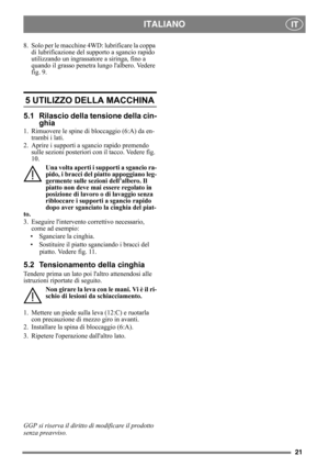 Page 2121
ITALIANOIT
8. Solo per le macchine 4WD: lubrificare la coppa 
di lubrificazione del supporto a sgancio rapido 
utilizzando un ingrassatore a siringa, fino a 
quando il grasso penetra lungo lalbero. Vedere 
fig. 9.
5 UTILIZZO DELLA MACCHINA 
5.1 Rilascio della tensione della cin-
ghia
1. Rimuovere le spine di bloccaggio (6:A) da en-
trambi i lati.
2. Aprire i supporti a sgancio rapido premendo 
sulle sezioni posteriori con il tacco. Vedere fig. 
10.
Una volta aperti i supporti a sgancio ra-
pido, i...