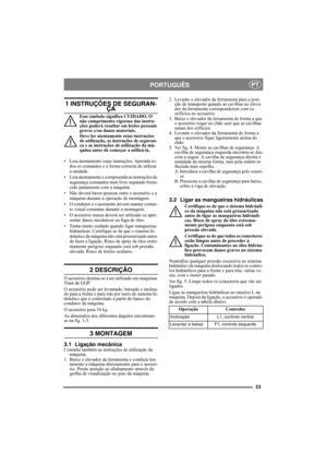 Page 2323
PORTUGUÊSPT
1 INSTRUÇÕES DE SEGURAN-ÇA
Este símbolo significa CUIDADO. O 
não cumprimento rigoroso das instru-
ções poderá resultar em lesões pessoais 
graves e/ou danos materiais.
Deve ler atentamente estas instruções 
de utilização, as instruções de seguran-
ça e as instruções de utilização da má-
quina antes de começar a utilizá-la.
• Leia atentamente estas instruções. Aprenda to-
dos os comandos e a forma correcta de utilizar 
a unidade.
• Leia atentamente e compreenda as instruções de 
segurança...
