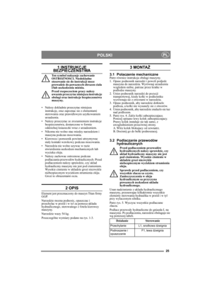 Page 2525
POLSKIPL
1 INSTRUKCJE BEZPIECZENSTWA
Ten symbol nakazuje zachowanie 
OSTROZNOSCI. Niedokladne 
stosowanie sie do instrukcji moze 
prowadzic do powaznych obrazen ciala 
i/lub uszkodzenia mienia.
Przed rozpoczeciem pracy nalezy 
uwaznie przeczytac niniejsza instrukcje 
obslugi oraz instrukcje bezpieczenstwa 
maszyny.
• Nalezy dokladnie przeczytac niniejsza 
instrukcje, oraz zapoznac sie z elementami 
sterowania oraz prawidlowym uzytkowaniem 
urzadzenia.
• Nalezy przeczytac ze zrozumieniem instrukcje...