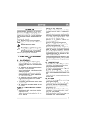 Page 427
DEUTSCHDE
1 SYMBOLE
Folgende Symbole befinden sich auf der Motor-
hacke und in dieser Bedienungsanleitung. Sie we-
isen auf einen vorsichtigen und aufmerksamen 
Umgang mit dem Gerät hin. Fehlende, beschädigte 
oder unleserliche Symbole sind umgehend zu er-
setzen.
Bedeutung der Symbole:
Warnung! Lesen Sie die Gebrauchsan-
leitung, bevor Sie das Gerät in Betrieb neh-
men.
Warnung! Rotierende Blätter.
Warnung! Dieses Symbol weist auf einen 
wichtigen Abschnitt in dieser Bedienungs-
anleitung hin. Bei...