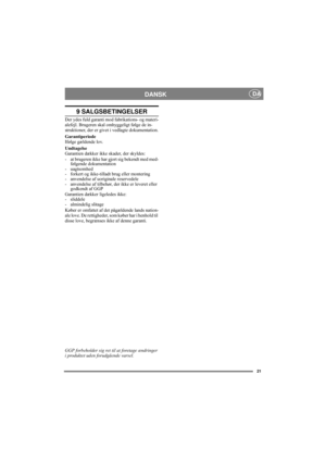 Page 921
DANSK DA
9 SALGSBETINGELSER
Der ydes fuld garanti mod fabrikations- og materi-
alefejl. Brugeren skal omhyggeligt følge de in-
struktioner, der er givet i vedlagte dokumentation.
Garantiperiode
Ifølge gældende lov.
Undtagelse
Garantien dækker ikke skader, der skyldes:
- at brugeren ikke har gjort sig bekendt med med-
følgende dokumentation
- uagtsomhed 
- forkert og ikke-tilladt brug eller montering
- anvendelse af uoriginale reservedele
- anvendelse af tilbehør, der ikke er leveret eller 
godkendt af...