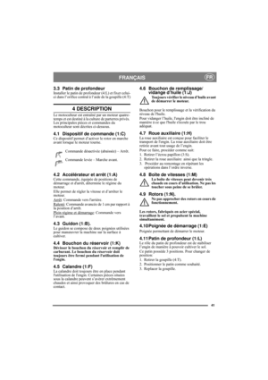Page 641
FRANÇAISFR
3.3 Patin de profondeurInstaller le patin de profondeur (4:L) et fixer celui-
ci dans l’orifice central à l’aide de la goupille (4:T)
4 DESCRIPTION
Le motoculteur est entraîné par un moteur quatre-
temps et est destiné à la culture de parterres privés. 
Les principales pièces et commandes du 
motoculteur sont décrites ci-dessous.
4.1 Dispositif de commande (1:C)Ce dispositif permet d’activer le rotor en marche 
avant lorsque le moteur tourne.
Commande désactivée (abaissée) – Arrêt.
Commande...