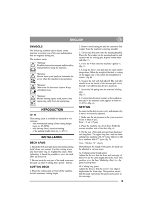 Page 1919
ENGLISHGB
SYMBOLS
The following symbols can be found on the 
machine to remind you of the care and attention 
that are required during use.
The symbols mean:
Warning!
Read the instruction manual and the safety 
manual before using the machine.
Warning!
Do not insert your hands or feet under the 
cover when the machine is in operation.
Warning!
Watch out for discarded objects. Keep 
onlookers away.
Warning!
Before starting repair work, remove the 
spark plug cable from the spark plug.
INTRODUCTION 
107...