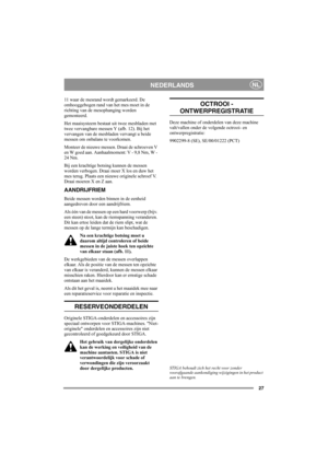 Page 2727
NEDERLANDSNL
11 waar de mesrand wordt gemarkeerd. De 
omhooggebogen rand van het mes moet in de 
richting van de mesophanging worden 
gemonteerd. 
Het maaisysteem bestaat uit twee mesbladen met 
twee vervangbare messen Y (afb. 12). Bij het 
vervangen van de mesbladen vervangt u beide 
messen om onbalans te voorkomen.
Monteer de nieuwe messen. Draai de schroeven V 
en W goed aan. Aanhaalmoment: V - 9,8 Nm, W - 
24 Nm.
Bij een krachtige botsing kunnen de messen 
worden verbogen. Draai moer X los en duw...