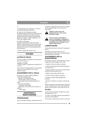 Page 2929
ITALIANOIT
16”.
La macchina può essere regolata in vari modi a 
seconda della lunghezza dell’erba.
4a. Taglio di erba a lunghezza normale:
Regolare la macchina in modo che i bordi anteriore 
e posteriore della protezione siano alla stessa 
altezza dal pavimento. Questo posizionamento 
garantisce il migliore “effetto multipresa”, cioè 
l’erba viene tagliata meglio.
4b. Taglio di erba lunga:
Regolare la macchina in modo che il bordo 
posteriore della protezione sia più alto del bordo 
anteriore. Questo...