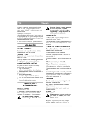 Page 5
ESPAÑOLES
delantero y trasero de la tapa estén a la misma 
altura del suelo. Esta posición proporciona el 
mejor efecto Multiclip, es decir, el mejor corte 
para el césped.
4b. Césped de cierta altura:
Ajuste la máquina de forma que el borde trasero de 
la tapa esté más alto que el borde delantero. En esta 
posición, la máquina puede expulsar el césped más 
fácilmente por el borde trasero.
5. Una vez realizado el ajuste, apriete los tornillos. 
UTILIZACIÓN
ALTURA DE CORTE
La altura de corte se puede...