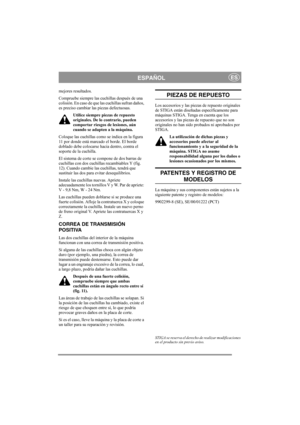 Page 6
ESPAÑOLES
mejores resultados. 
Compruebe siempre las cuchillas después de una 
colisión. En caso de que las cuchillas sufran daños, 
es preciso cambiar las piezas defectuosas.Utilice siempre piezas de repuesto 
originales. De lo contrario, pueden 
comportar riesgos de lesiones, aún 
cuando se adapten a la máquina.
Coloque las cuchillas como se indica en la figura 
11 por donde está marcado el borde. El borde 
doblado debe colocarse hacia dentro, contra el 
soporte de la cuchilla. 
El sistema de corte se...