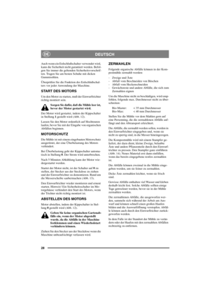 Page 2828
DEUTSCHDE
Auch wenn ein Erdschlußschalter verwendet wird,
kann die Sicherheit nicht garantiert werden. Befol-
gen Sie immer die geltenden Sicherheitsvorschrif-
ten. Tragen Sie am besten Schuhe mit dicken
Gummisohlen.
Überprüfen Sie die Funktion des Erdschlußschal-
ters vor jeder Anwendung der Maschine.
START DES MOTORS
Um den Motor zu starten, muß der Einwurftrichter
richtig montiert sein.
Sorgen Sie dafür, daß die Mühle leer ist,
bevor der Motor gestartet wird.
Der Motor wird gestartet, indem der...