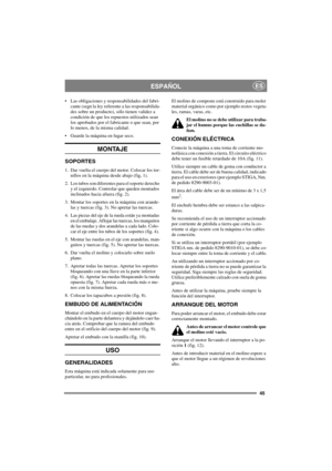 Page 4545
ESPAÑOLES
 Las obligaciones y responsabilidades del fabri-
cante (segn la ley referente a las responsabilida-
des sobre un producto), sólo tienen validez a
condición de que los repuestos utilizados sean
los aprobados por el fabricante o que sean, por
lo menos, de la misma calidad.
 Guarde la máquina en lugar seco.
MONTAJE
SOPORTES
1. Dar vuelta el cuerpo del motor. Colocar los tor-
nillos en la máquina desde abajo (fig, 1).
2. Los tubos son diferentes para el soporte derecho
y el izquierdo....