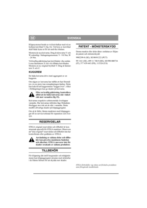 Page 6
SVENSKASE
Klippsystemet består av två knivbalkar med två ut-
bytbara knivblad Y (fig 16). Vid byte av knivblad 
skall båda bytas ut för att undvika obalans.
Montera de nya knivarna. Drag åt skruvarna V och 
W ordentligt. Åtdragningsmoment: V - 9.8 Nm, W 
- 24 Nm.
Vid kraftig påkörning kan knivbladen vika undan. 
Lossa låsmuttern X och vik tillbaka knivbladen. 
Montera en ny original brytbult V. Drag åt låsmut-
tern X och Z.
KUGGREM
De båda knivarna drivs i nuti aggregatet av en 
kuggrem. 
Om någon av...