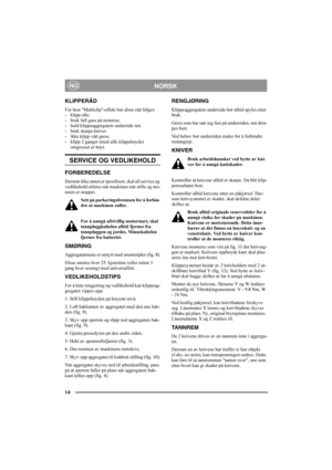 Page 1414
NORSKNO
KLIPPERÅD
For best "Multiclip"-effekt bør disse råd følges:
- klipp ofte.
- bruk full gass på motoren.
- hold klippeaggregatets underside ren.
- bruk skarpe kniver.
- ikke klipp vått gress.
- klipp 2 ganger (med ulik klippehøyde) 
omgresset er høyt.
SERVICE OG VEDLIKEHOLD
FORBEREDELSE
Dersom ikke annet er spesifisert, skal all service og 
vedlikehold utføres når maskinen står stille og mo-
toren er stoppet.
Sett på parkeringsbremsen for å forhin-
dre at maskinen ruller.
For å unngå...