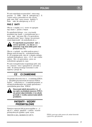 Page 67
PLPOLSKI
W razie najechania na przeszkod ostrza mog
przesun si . Odkr nakr tk zabezpieczaj c X
i ustaw ostrza z powrotem we wa ciwym
poo eniu. Zaó nowy sworze amliwy V.
Dokr nakr tki zabezpieczaj ce X i Z.
PA S Z B ATY
Oba no e znajduj ce si wewn trz agregatu
nap dzane s pasem z batym.
Po natrafieniu którego z no y na twardy
przedmiot (np. kamie ), rozregulowane mo e
zosta napr enie pasa. Mo e to spowodowa
„przepuszczanie” pasa z batego i po pewnym
czasie doprowadzi do uszkodzenia no y.
Po najechaniu...