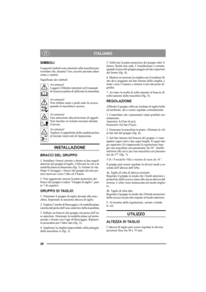 Page 2828
ITALIANOIT
SIMBOLI
I seguenti simboli sono riportati sulla macchina per 
ricordare che, durante l’uso, occorre prestare atten-
zione e cautela.
Significato dei simboli:
Av v e r t e n z a !
Leggere il libretto istruzioni ed il manuale 
di sicurezza prima di utilizzare la macchina.
Av v e r t e n z a !
Non infilare mani o piedi sotto la scocca 
quando la macchina è accesa.
Av v e r t e n z a !
Fare attenzione alla proiezione di oggetti. 
Non lasciare avvicinare nessuno durante 
il lavoro.
Av v e r t e...