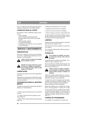 Page 3232
ESPAÑOLES
Nota: Las alturas de corte indicadas rigen para la 
máquina colocada sobre una superficie plana.
CONSEJOS PARA EL CORTE
Para obtener el efecto “Multiclip” óptimo, proce-
der así:
- cortar a menudo.
- usar la aceleración máxima del motor.
- mantener limpia la parte inferior del equipo 
de corte.
- utilizar cuchillas afiladas.
- no cortar hierba húmeda.
- si la hierba es alta, cortar dos veces (con alturas 
de corte diferentes).
SERVICIO Y MANTENIMIENTO
PREPARATIVOS
Salvo que se indique otra...