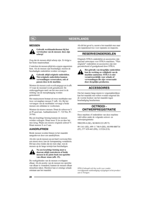 Page 2828
NEDERLANDSNL
MESSEN
Gebruik werkhandschoenen bij het 
verwisselen van de messen: deze zijn 
scherp!
Zorg dat de messen altijd scherp zijn. Zo krijgt u 
het beste maairesultaat. 
Controleer de messen altijd als u ergens opgestoten 
bent. Als de messen zijn beschadigd, moeten de 
beschadigde onderdelen worden vervangen.
Gebruik altijd originele onderdelen. 
Niet-originele onderdelen kunnen 
verwondingen veroorzaken, ook al 
passen deze in de machine.
Monteer de messen zoals wordt aangegeven in afb. 
15...