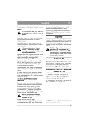 Page 3131
ITALIANOIT
Se necessario, verniciare per evitare la corrosione.
LAME
Per la sostituzione delle lame utilizzare 
dei guanti protettivi al fine di evitare di 
tagliarsi.
Controllare sempre che le lame siano ben affilate. 
Questa condizione è essenziale per ottenere i 
migliori risultati. 
Controllare sempre le lame in caso di urto. Se 
risultano danneggiate, le parti difettose dovranno 
essere sostituite.
Utilizzare esclusivamente ricambi 
originali. I ricambi non originali 
possono provocare lesioni...