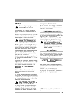 Page 3737
PORTUGUÊSPT
LÂMINAS
Use luvas de protecção quando trocar 
as lâminas para não se cortar.
Certifique-se de que as lâminas estão sempre 
afiadas. Isto produz os melhores resultados de 
corte. 
Verifique sempre as lâminas após uma colisão. Se 
o sistema das lâminas tiver sido danificado, as 
peças avariadas deverão ser substituídas.
Utilize sempre peças sobressalentes 
genuínas. Peças sobressalentes não 
genuínas podem originar ferimentos 
muito embora sirvam na máquina.
Instale as lâminas de acordo com...