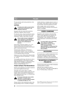 Page 4040
POLSKIPL
W razie potrzeby spód można pomalować, żeby 
zapobiec korozji.
OSTRZA
Wymianę noży należy przeprowadzać 
w rękawicach ochronnych w celu 
uniknięcia skaleczeń.
Pamiętać, żeby noże zawsze były naostrzone. 
Zapewnia to najlepsze efekty koszenia. 
Po zderzeniu ostrza z obcym przedmiotem należy 
zawsze je sprawdzić. Jeśli system ostrzy został 
uszkodzony, wadliwe części należy wymienić.
Zawsze należy używać oryginalnych 
części zamiennych. Nieoryginalne 
części zamienne mogą być przyczyną...