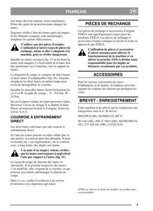 Page 77
FRANÇAISFR
Les lames doivent toujours rester tranchantes.
Porter des gants de protection pour changer les
lames.
Toujours vérifier l’état des lames après un impact.
Si les éléments coupants sont endommagés,
remplacer les parties défectueuses.
N’utiliser que des pièces d’origine.
L’utilisation d’autres types de pièces de
rechange, même si elles s’adaptent à la
machine, peut se révéler dangereuse.
Installer les lames suivant la fig. 15 où les bord de
lamessontmarqués.Lebordrepliédelalamedoit
être...