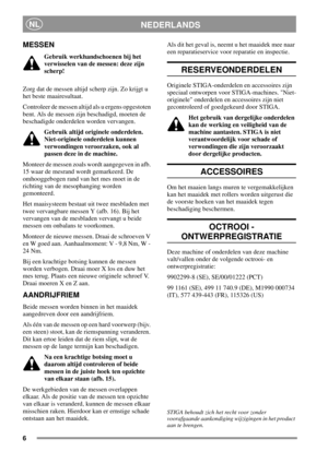 Page 66
NEDERLANDSNL
MESSEN
Gebruik werkhandschoenen bij het
verwisselen van de messen: deze zijn
scherp!
Zorg dat de messen altijd scherp zijn. Zo krijgt u
het beste maairesultaat.
Controleer de messen altijd als u ergens opgestoten
bent. Als de messen zijn beschadigd, moeten de
beschadigde onderdelen worden vervangen.
Gebruik altijd originele onderdelen.
Niet-originele onderdelen kunnen
verwondingen veroorzaken, ook al
passen deze in de machine.
Monteer de messen zoals wordt aangegeven in afb.
15 waar de...