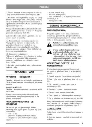 Page 55
POLSKIPL
2. Ustawi maszyn na równym podo u. Odkr ci
ruby po obydwu stronach platformy (rys. 11).
3. Po stronie ramion platformy znajduj si cztery
krótkie i dwie dugie linie. Górna, duga linia (A)
su y do podstawowego ustawienia maszyny z
oponami 16. Dolna linia (B) su y do maszyny z
oponami 17 (rys. 12).
Uwaga: Modele Park Pro16, Pro18 i Pro20 z lat
2000 - 2003 wyposa one s w koa 17. Wszystkie
pozostae modele maj koa 16.
Zale nie od wysoko ci trawy, platform mo na
ustawi na ró ne sposoby:
4a. Koszenie...