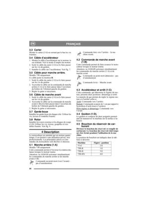 Page 5050
FRANÇAISFR
3.3 CarterMonter le carter (1:G) en serrant par le bas les vis 
fournies.
3.4 Câble d’accélérateur1. Monter le câble d’accélérateur sur le moteur, le 
cas échéant. Voir le mode d’emploi du moteur.
2. Sortir le câble du carter (1:G) et le faire passer 
sur les vis du guidon.
3. Installer le câble sur l’accélérateur. Voir fig. 7.
3.5 Câble pour marche arrière.Modèle 75R uniquement
Ce câble porte la mention R.
1. Sortir le câble du carter (1:G) et le faire passer 
sur les vis du guidon.
2....