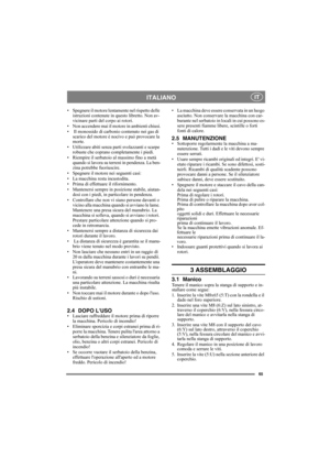 Page 6565
ITALIANO IT
• Spegnere il motore lentamente nel rispetto delle 
istruzioni contenute in questo libretto. Non av-
vicinare parti del corpo ai rotori.
• Non accendere mai il motore in ambienti chiusi.
•  Il monossido di carbonio contenuto nei gas di 
scarico del motore è nocivo e può provocare la 
morte.
• Utilizzare abiti senza parti svolazzanti e scarpe 
robuste che coprano completamente i piedi.
• Riempire il serbatoio al massimo fino a metà 
quando si lavora su terreni in pendenza. La ben-
zina...