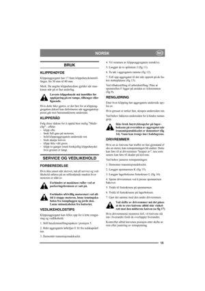 Page 1515
NORSKNO
BRUK
KLIPPEHØYDE
Klippeaggregatet har 17 faste klippehøydeinnstil-
linger, fra 30 mm til 80 mm.
Merk. De angitte klippehøydene gjelder når mas-
kinen står på et fast underlag.
Laveste klippehøyde må innstilles før 
oppkjøring på en rampe, tilhenger eller 
lignende.
Hvis dette ikke gjøres, er det fare for at klippeag-
gregatets deksel kan deformeres når aggregatstop-
peren går mot basismaskinens underside.
KLIPPERÅD
Følg disse rådene for å oppnå best mulig Multi-
clip - effekt: 
- klipp ofte.
-...
