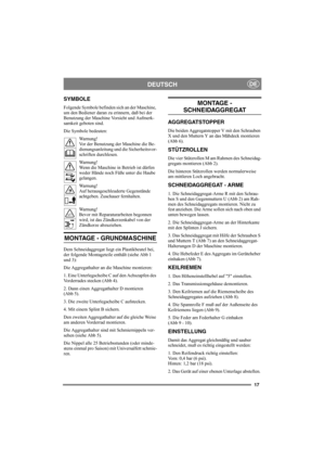 Page 1717
DEUTSCHDE
SYMBOLE
Folgende Symbole befinden sich an der Maschine, 
um den Bediener daran zu erinnern, daß bei der 
Benutzung der Maschine Vorsicht und Aufmerk-
samkeit geboten sind.
Die Symbole bedeuten:
Warnung!
Vor der Benutzung der Maschine die Be-
dienungsanleitung und die Sicherheitsvor-
schriften durchlesen.
Warnung!
Wenn die Maschine in Betrieb ist dürfen 
weder Hände noch Füße unter die Haube 
gelangen. 
Warnung!
Auf herausgeschleuderte Gegenstände 
achtgeben. Zuschauer fernhalten.
Warnung!...
