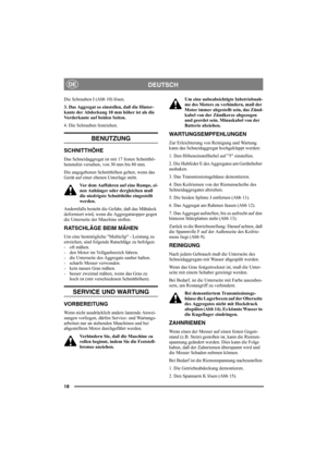 Page 1818
DEUTSCHDE
Die Schrauben I (Abb 10) lösen.
3. Das Aggregat so einstellen, daß die Hinter-
kante der Abdeckung 10 mm höher ist als die 
Vorderkante auf beiden Seiten. 
4. Die Schrauben festziehen. 
BENUTZUNG
SCHNITTHÖHE 
Das Schneidaggregat ist mit 17 festen Schnitthö-
henstufen versehen, von 30 mm bis 80 mm. 
Die angegebenen Schnitthöhen gelten, wenn das 
Gerät auf einer ebenen Unterlage steht. 
Vor dem Auffahren auf eine Rampe, ei-
nen Anhänger oder dergleichen muß 
die niedrigste Schnitthöhe...