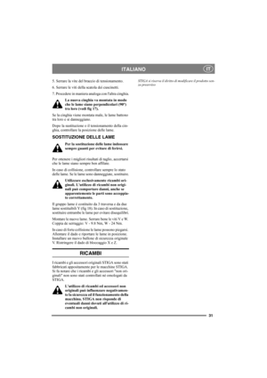 Page 3131
ITALIANOIT
5. Serrare la vite del braccio di tensionamento.
6. Serrare le viti della scatola dei cuscinetti.
7. Procedere in maniera analoga con laltra cinghia.
La nuova cinghia va montata in modo 
che le lame siano perpendicolari (90°) 
tra loro (vedi fig 17).
Se la cinghia viene montata male, le lame battono 
tra loro e si danneggiano.
Dopo la sustituzione o il tensionamento della cin-
ghia, controllare la posizione delle lame. 
SOSTITUZIONE DELLE LAME
Per la sostituzione delle lame indossare...