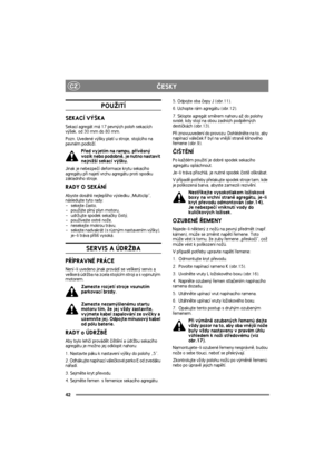 Page 4242
CZÈESKY
POU®ITÍ 
SEKACÍ VÝ©KA
Sekací agregát má 17 pevných poloh sekacích 
vý¹ek, od 30 mm do 80 mm.
Pozn. Uvedené vý¹ky platí u stroje, stojícího na 
pevném podlo¾í.
Pøed vyjetím na rampu, pøívìsný 
vozík nebo podobnì, je nutno nastavit 
nejni¾¹í sekací vý¹ku.
Jinak je nebezpeèí deformace krytu sekacího 
agregátu pøi najetí vrchu agregátu proti spodku 
základního stroje.
RADY O SEKÁNÍ
Abyste dosáhli nejlep¹ího výsledku „Multiclip”, 
následujte tyto rady:
- sekejte èasto,
-   pou¾ijte plný plyn...