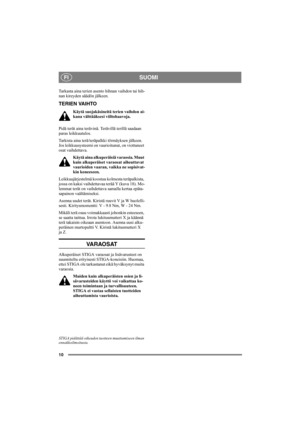 Page 1010
SUOMIFI
Tarkasta aina terien asento hihnan vaihdon tai hih-
nan kireyden säädön jälkeen.
TERIEN VAIHTO
Käytä suojakäsineitä terien vaihdon ai-
kana välttääksesi viiltohaavoja.
Pidä terät aina terävinä. Terävillä terillä saadaan 
paras leikkuutulos.
Tarkista aina terä/teräpalkki törmäyksen jälkeen. 
Jos leikkuusysteemi on vaurioitunut, on viottuneet 
osat vaihdettava.
Käytä aina alkuperäisiä varaosia. Muut 
kuin alkuperäiset varaosat aiheuttavat 
vaurioiden vaaran, vaikka ne sopisivat-
kin koneeseen....
