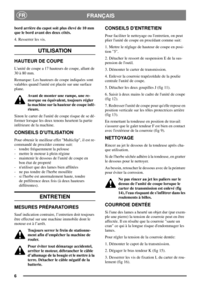 Page 66
FRANÇAISFR
bord arrière du capot soit plus élevé de 10 mm
que le bord avant des deux côtés.
4. Resserrer les vis.
UTILISATION
HAUTEUR DE COUPE
Lunité de coupe a 17 hauteurs de coupe, allant de
30 à 80 mm.
Remarque: Les hauteurs de coupe indiquées sont
valables quand lunité est placée sur une surface
plane.
Avant de monter une rampe, une re-
morque ou équivalent, toujours régler
lamachinesurlahauteurdecoupeinfé-
rieure.
Sinon le carter de lunité de coupe risque de se dé-
former lorsque les deux tenons...
