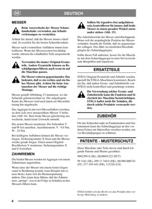 Page 66
DEUTSCHDE
MESSER
Beim Auswechseln der Messer Schutz-
handschuhe verwenden, um Schnitt-
verletzungen zu vermeiden.
Achten Sie darauf, daß die Messer immer scharf
sind. So erzielen Sie die besten Schneidresultate.
Messer nach eventuellem Auffahren immer kon-
trollieren. Wenn das Messersystem beschädigt
wurde, müssen die schadhaften Teile ausgetauscht
werden.
Verwenden Sie immer Original-Ersatz-
teile. Andere Ersatzteile können zu Be-
schädigungen führen, auch wenn sie auf
die Maschine passen.
Die Messer...