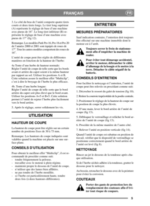 Page 55
FRANÇAISFR
3. Le côté du bras de l’unité comporte quatre tirets
courts et deux tirets longs. Le tiret long supérieur
(A) représente le réglage de base d’une machine
avec pneus de 16”. Le long tiret inférieur (B) re-
présente le réglage de base d’une machine avec
pneus de 17” (fig 12).
Remarque. Les modèles Park Pro 16, Pro 18 et Pro 20
de l’années 2000 et 2001 sont équipés de roues de
17”. Tous les autres modèles comportent des roues de
16”.
L’unité de coupe peut être réglée de différentes
manières en...