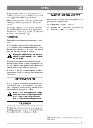 Page 67
NORSKNO
Klippesystemet består av to knivbjelke med to ut-
skiftbare knivblad Y (fig 16). Ved skift av knivblad
skal begge skiftes ut for unngå ubalanse.
Monter de nye knivene. Trekk til skruene V og W
ordentlig. Tiltrekningsmoment: V - 9.8 Nm, W -
24 Nm.
Ved kraftig påkjørsel kan knivbladene vike unna.
Da må Du løsne låsemutteren X og skyve tilbake
knivbladene. Monter en ny original sikkerhetsbolt
V. Trekk til låsemutteren X og Z.
TANNREM
Begge knivene drives av aggregatet med en tann-
rem.
Hvis en av...