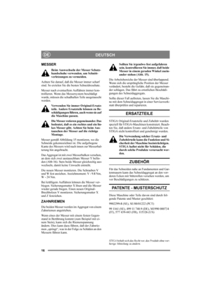 Page 1616
DEUTSCHDE
MESSER
Beim Auswechseln der Messer Schutz-
handschuhe verwenden, um Schnitt-
verletzungen zu vermeiden.
Achten Sie darauf, daß die Messer immer scharf 
sind. So erzielen Sie die besten Schneidresultate.
Messer nach eventuellem Auffahren immer kon-
trollieren. Wenn das Messersystem beschädigt 
wurde, müssen die schadhaften Teile ausgetauscht 
werden.
Verwenden Sie immer Original-Ersatz-
teile. Andere Ersatzteile können zu Be-
schädigungen führen, auch wenn sie auf 
die Maschine passen.
Die...