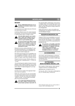 Page 2525
NEDERLANDSNL
MESSEN
Draag veiligheidshandschoenen om sn-
ijwonden te voorkomen wanneer u mes-
sen vervangt.
Let erop dat de messen altijd scherp zijn. Dat komt 
het maairesultaat ten goede.
Controleer altijd de messen als u ergens tegenaan 
bent gereden. Als het messensysteem beschadigd 
is, moeten defecte delen vervangen worden.
Gebruik altijd originele reserveonder-
delen. Andere dan originele reserveo-
nderdelen kunnen tot schade leiden, 
ook als ze op de machine passen.
De messen draaien tegen...