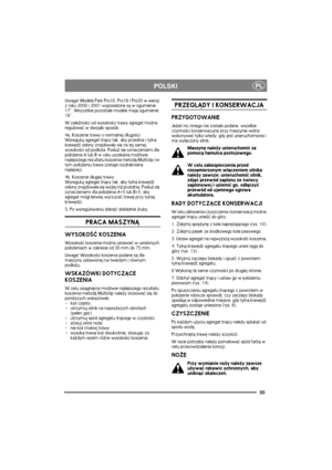 Page 3333
PLPOLSKI
Uwaga! Modele Park Pro16, Pro18 i Pro20 w wersji 
z roku 2000 i 2001 wyposa¿one s± w ogumienie 
17”. Wszystkie pozosta³e modele maj± ogumienie 
16”.
W zale¿no¶ci od wysoko¶ci trawy agregat mo¿na 
regulowaæ w dwojaki sposób:
4a. Koszenie trawy o normalnej d³ugo¶ci:
Wyreguluj agregat tn±cy tak, aby przednia i tylna 
krawêd¼ os³ony znajdowa³y siê na tej samej 
wysoko¶ci od pod³o¿a. Pos³u¿ siê oznaczeniami dla 
po³o¿enia A lub B w celu uzyskania mo¿liwie 
najlepszego rezultatu koszenia metod±...