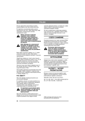 Page 3434
PLPOLSKI
W celu zapewnienia optymalnego rezultatu 
koszenia dopilnuj, aby no¿e zawsze by³y ostre.
Po najechaniu na przeszkodê nale¿y zawsze 
skontrolowaæ stan no¿y. Je¿eli zespó³ tn±cy uleg³ 
uszkodzeniu, konieczna jest wymiana 
uszkodzonych czê¶ci.
Nale¿y stosowaæ wy³±cznie 
oryginalne czê¶ci zamienne. 
Stosowanie czê¶ci zamiennych 
innych ni¿ oryginalne wi±¿e siê z 
ryzykiem powstania uszkodzeñ, 
nawet je¿eli czê¶ci te pozornie pasuj± 
do maszyny
No¿e obracaj± siê w przeciwnych 
kierunkach. W...